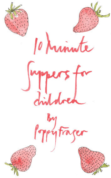10 Minute Suppers for Children by Poppy Fraser